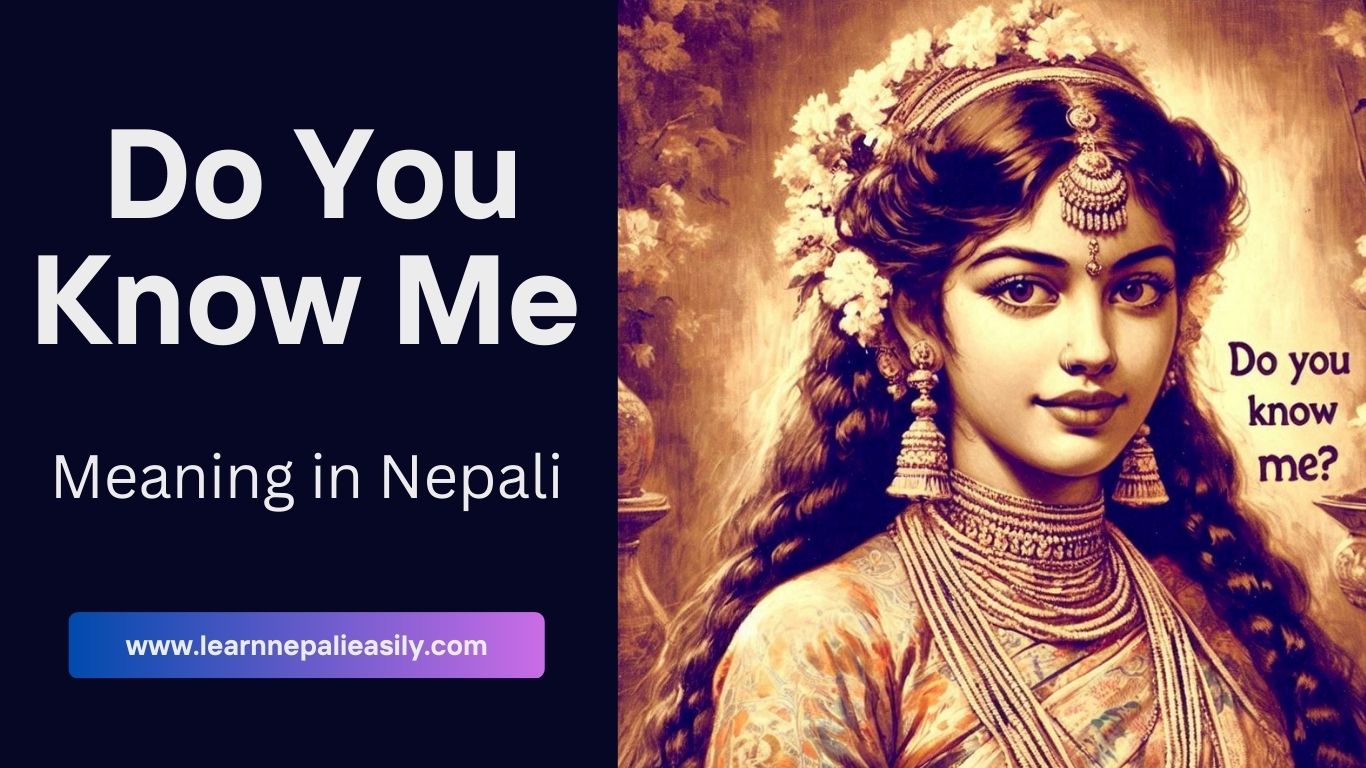 Do You Know Me meaning in Nepali