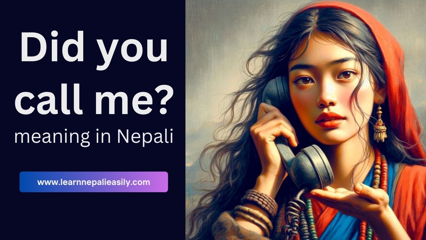 Did You Call Me Meaning in Nepali