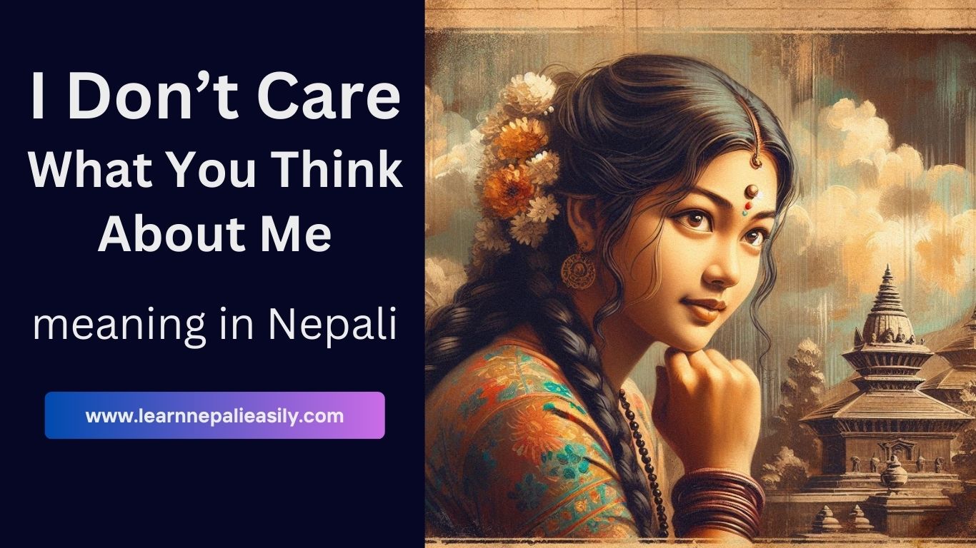 I Don’t Care What You Think About Me Meaning in Nepali