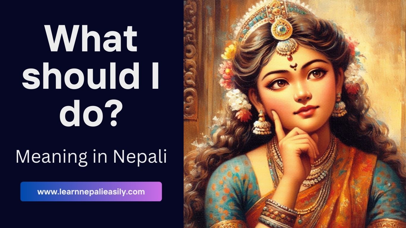 What should I do meaning in Nepali